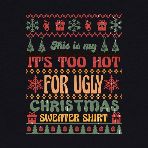 This is my It's Too Hot For Ugly Christmas Sweater Shirt Sublimation by TeesByKimchi